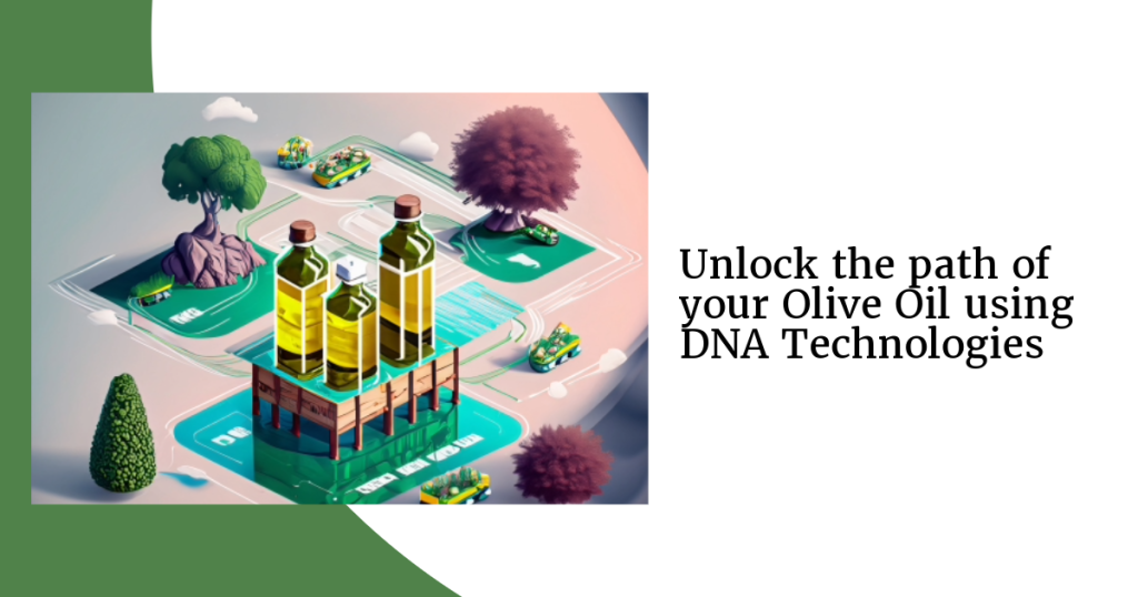 Unlock the path of your Olive Oil using DNA Technologies